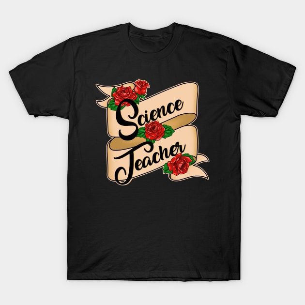 Science Teacher and Roses Gift Shop T-Shirt by jeric020290